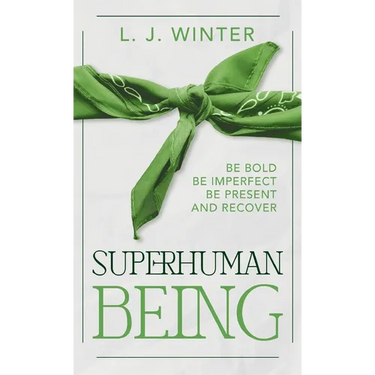 SuperHuman Being: Be Bold Be Imperfect Be Present And Recover