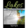 Lakes Grayscale Coloring Book: Adult Coloring Book with Beautiful Images of Lakes.
