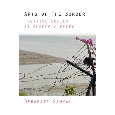Arts of the Border: Fugitive Bodies at Europe's Edges