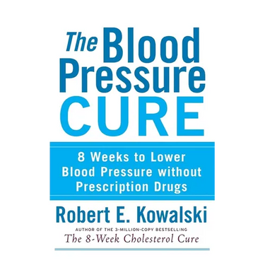 The Blood Pressure Cure: 8 Weeks to Lower Blood Pressure Without Prescription Drugs