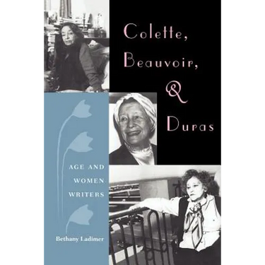 Colette, Beauvoir, and Duras: Age and Women Writers