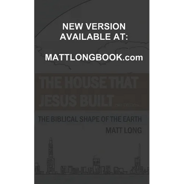 The House that Jesus Built: The Biblical Shape of the Earth