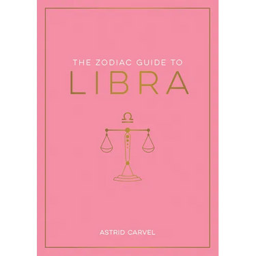 The Zodiac Guide to Libra: The Ultimate Guide to Understanding Your Star Sign, Unlocking Your Destiny and Decoding the Wisdom of the Stars