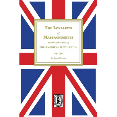 The Loyalists of Massachusetts and the other side of the American Revolution