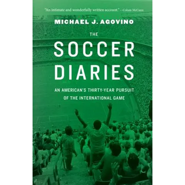 The Soccer Diaries: An American's Thirty-Year Pursuit of the International Game