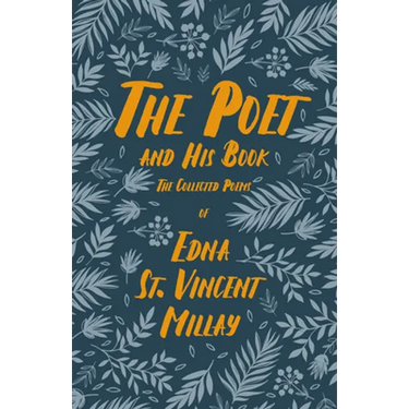 The Poet and His Book: The Collected Poems of Edna St. Vincent Millay
