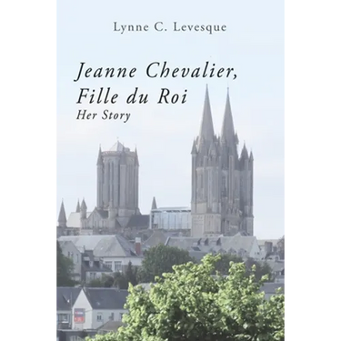 Jeanne Chevalier, Fille du Roi: Her Story
