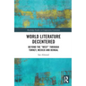 World Literature Decentered: Beyond the "West" through Turkey, Mexico and Bengal
