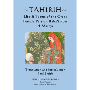 Tahirih: Life & Poems of the Great Female Persian Baha?i Poet & Martyr
