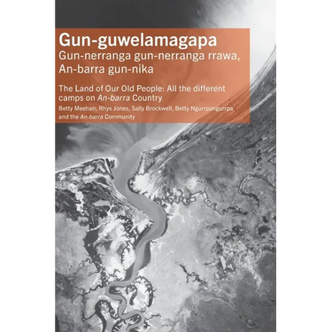Gun-guwelamagapa: The Land of Our Old People: All the different camps on An-barra Country