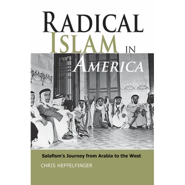 Radical Islam in America: Salafism's Journey from Arabia to the West