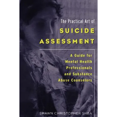 The Practical Art of Suicide Assessment: A Guide for Mental Health Professionals and Substance Abuse Counselors