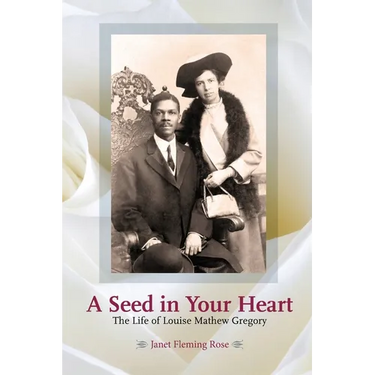 A Seed in Your Heart - The Life of Louise Mathew Gregory