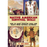 Native American Survival Skills: How to Make Primitive Tools and Crafts from Natural Materials