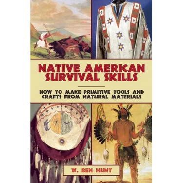 Native American Survival Skills: How to Make Primitive Tools and Crafts from Natural Materials