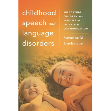 Childhood Speech and Language Disorders: Supporting Children and Families on the Path to Communication