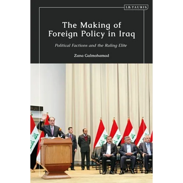 The Making of Foreign Policy in Iraq: Political Factions and the Ruling Elite
