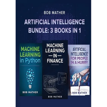 Artificial Intelligence Bundle: 3 Books in 1