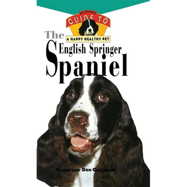 The English Springer Spaniel: An Owner's Guide to a Happy Healthy Pet