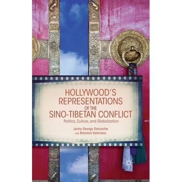Hollywood's Representations of the Sino-Tibetan Conflict: Politics, Culture, and Globalization