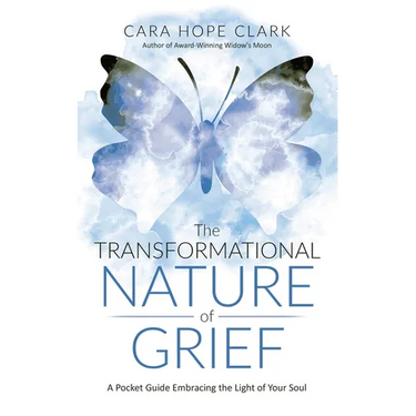 The Transformational Nature of Grief: A Pocket Guide Embracing the Light of Your Soul