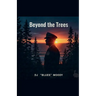 Beyond The Trees