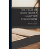 The Trial of Jesus From a Lawyer's Standpoint
