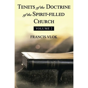 Tenets of the Doctrine of the Spirit-Filled Church: Volume 2