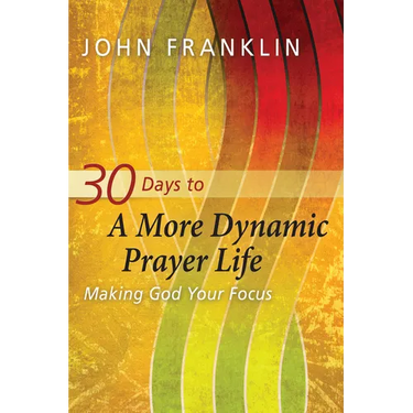 30 Days to a More Dynamic Prayer Life