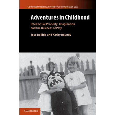 Adventures in Childhood: Volume 60: Intellectual Property, Imagination and the Business of Play