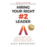 Hiring Your Right Number 2 Leader: Gain More Time. Earn More Income. Create More Impact.