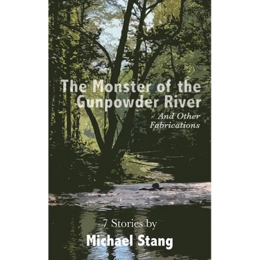 The Monster of the Gunpowder River: And Other Fabrications
