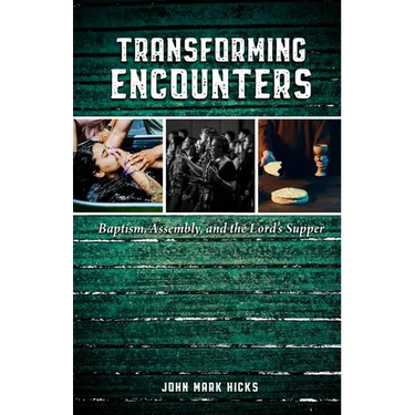 Transforming Encounters: Baptism, Assembly, and the Lord's Supper