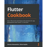 Flutter Cookbook: Over 100 proven techniques and solutions for app development with Flutter 2.2 and Dart