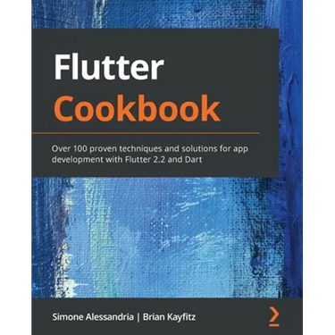 Flutter Cookbook: Over 100 proven techniques and solutions for app development with Flutter 2.2 and Dart