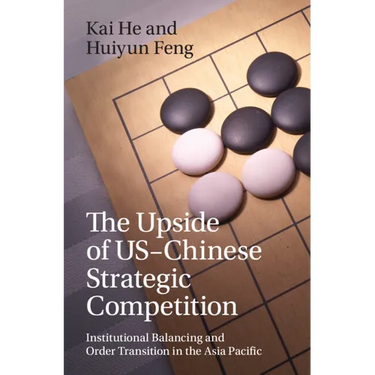 The Upside of Us-Chinese Strategic Competition: Institutional Balancing and Order Transition in the Asia Pacific
