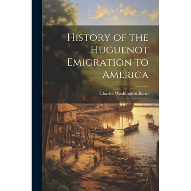 History of the Huguenot Emigration to America