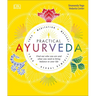 Practical Ayurveda: Find Out Who You Are and What You Need to Bring Balance to Your Life