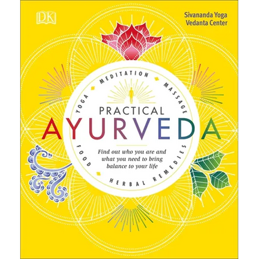 Practical Ayurveda: Find Out Who You Are and What You Need to Bring Balance to Your Life