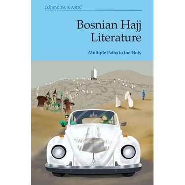 Bosnian Hajj Literature: Multiple Paths to the Holy