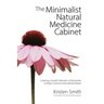 The Minimalist Natural Medicine Cabinet: Creating a Small Collection of Remedies to Meet Common Household Needs