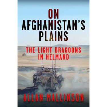 On Afghanistan's Plains: The Light Dragoons in Helmand 2006-2012