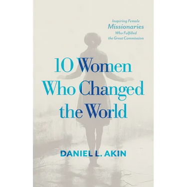10 Women Who Changed the World: Inspiring Female Missionaries Who Fulfilled the Great Commission