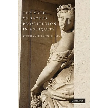 The Myth of Sacred Prostitution in Antiquity