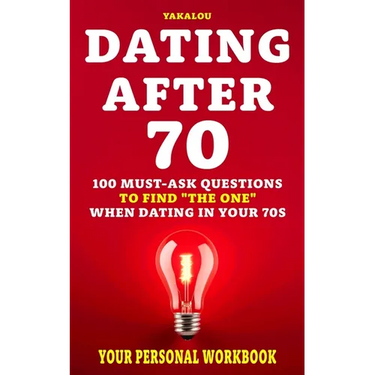 Dating After 70: 100 Must-Ask Questions To Find "The One" When Dating In Your 70s
