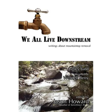 We All Live Downstream: Writings about Mountaintop Removal