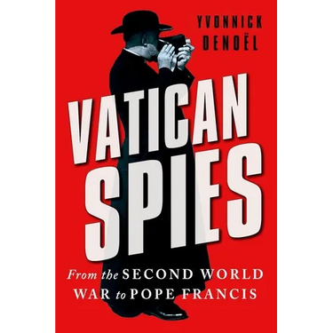 Vatican Spies: From the Second World War to Pope Francis