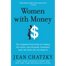 Women with Money: The Judgment-Free Guide to Creating the Joyful, Less Stressed, Purposeful (And, Yes, Rich) Life You Deserve
