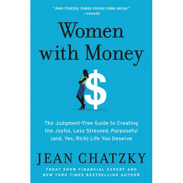 Women with Money: The Judgment-Free Guide to Creating the Joyful, Less Stressed, Purposeful (And, Yes, Rich) Life You Deserve
