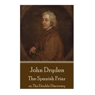 John Dryden - The Spanish Friar: or, The Double Discovery